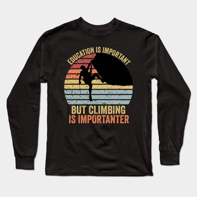 Education Is Important But Climbing Is Importanter Climber Gift Rock Climbing Long Sleeve T-Shirt by DragonTees